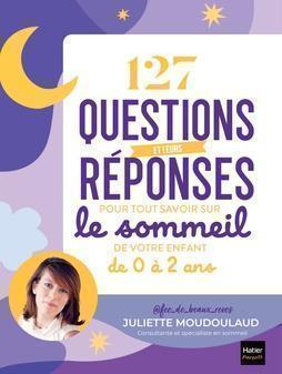 127 Questions and their Answers to Know Everything about your Child’s Sleep from 0 to 2 year-old