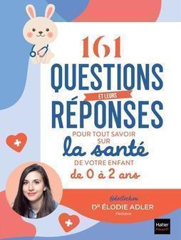 161 Questions and their Answers  to Know Everything about the Health of your Child from 0 to 2 years old
